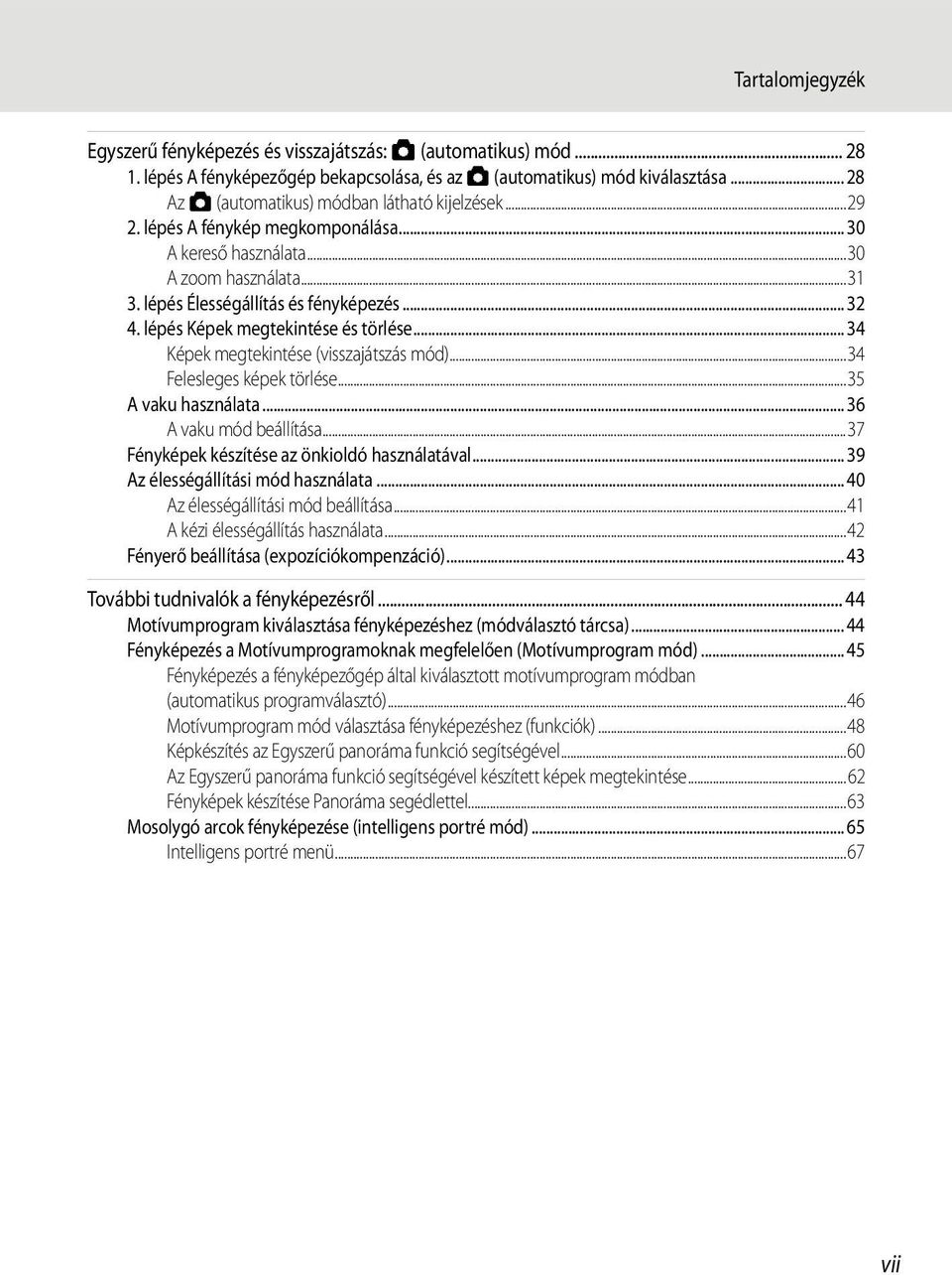 lépés Képek megtekintése és törlése... 34 Képek megtekintése (visszajátszás mód)...34 Felesleges képek törlése...35 A vaku használata... 36 A vaku mód beállítása.