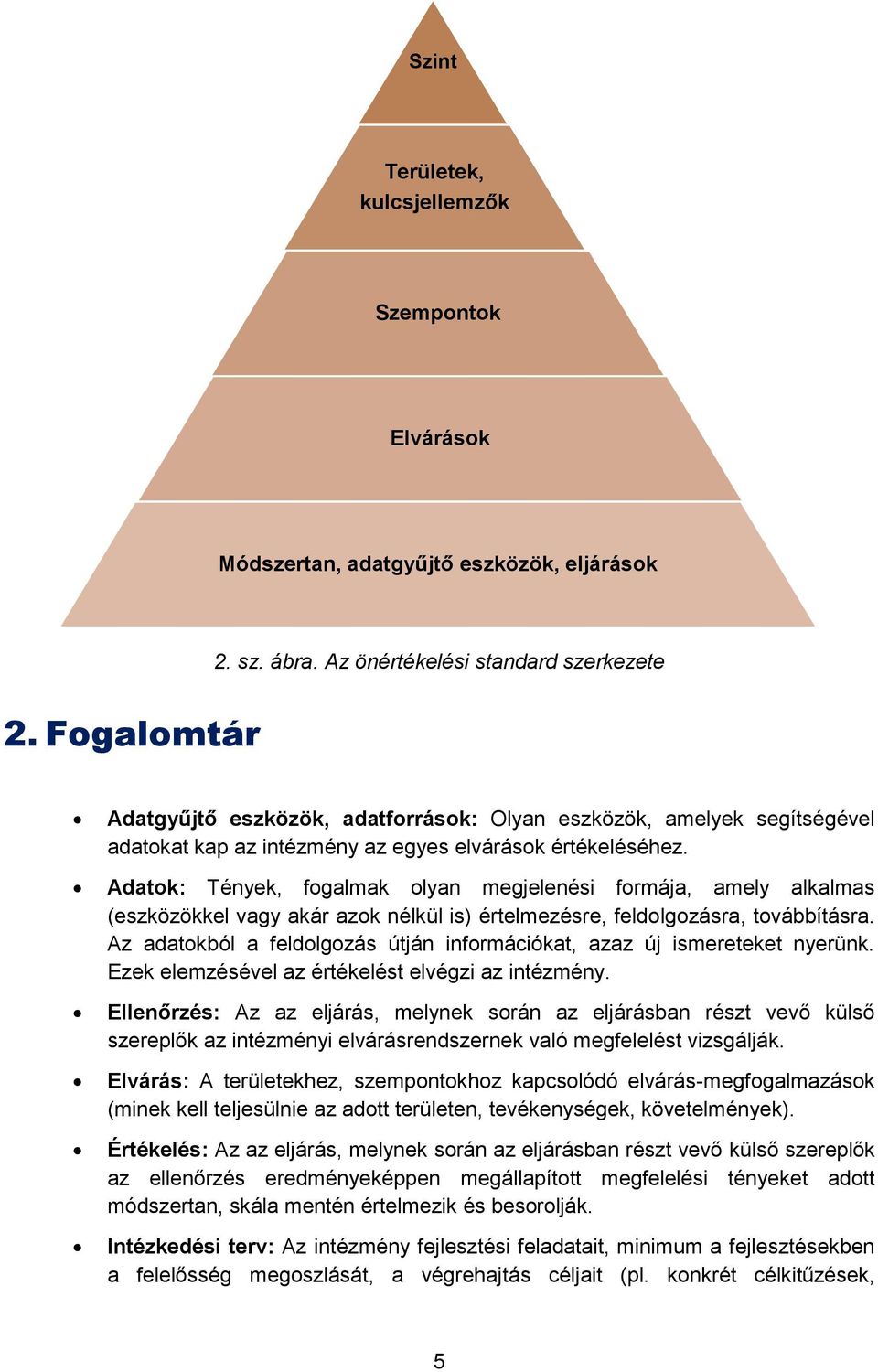 Adatok: Tények, fogalmak olyan megjelenési formája, amely alkalmas (eszközökkel vagy akár azok nélkül is) értelmezésre, feldolgozásra, továbbításra.