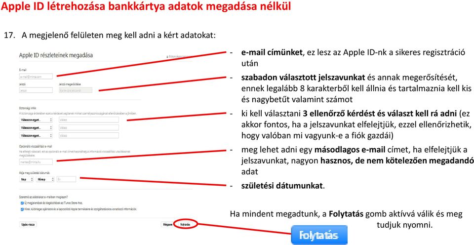 adni (ez akkor fontos, ha a jelszavunkat elfelejtjük, ezzel ellenőrizhetik, hogy valóban mi vagyunk-e a fiók gazdái) - meg lehet adni egy másodlagos e-mail címet, ha
