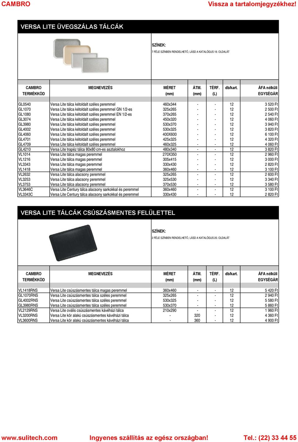 kétoldalt széles peremmel EN 1/2-es 370x265 - - 12 2 540 Ft GL3074 Versa Lite tálca kétoldalt széles peremmel 450x320 - - 12 4 060 Ft GL3980 Versa Lite tálca kétoldalt széles peremmel 530x370 - - 12