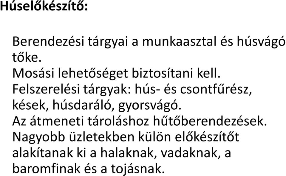 Felszerelési tárgyak: hús- és csontfűrész, kések, húsdaráló, gyorsvágó.