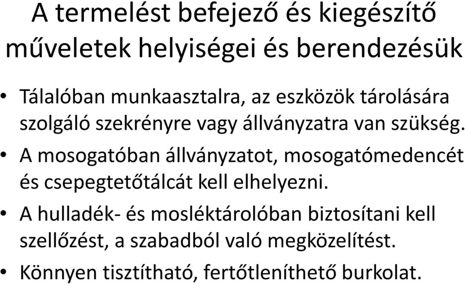 A mosogatóban állványzatot, mosogatómedencét és csepegtetőtálcát kell elhelyezni.