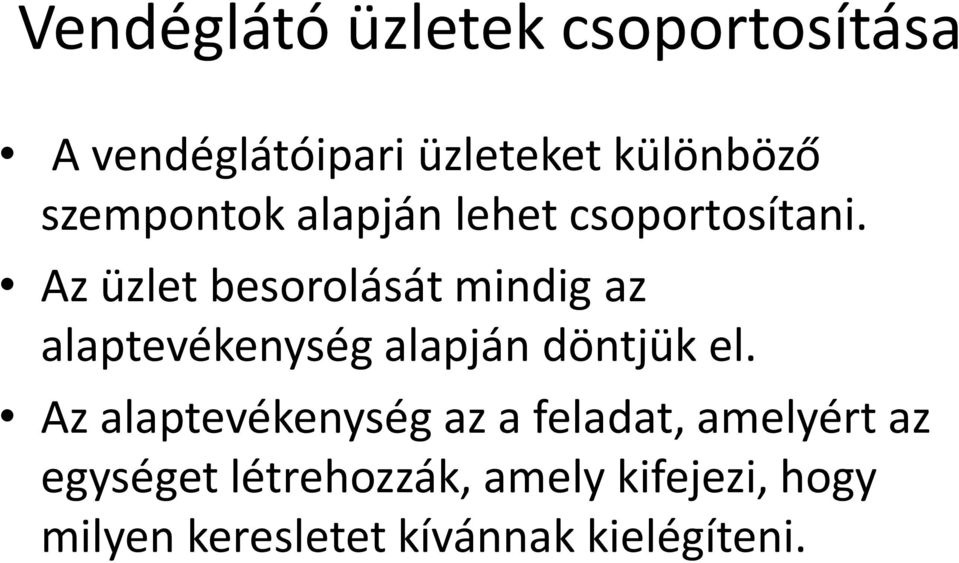 Az üzlet besorolását mindig az alaptevékenység alapján döntjük el.