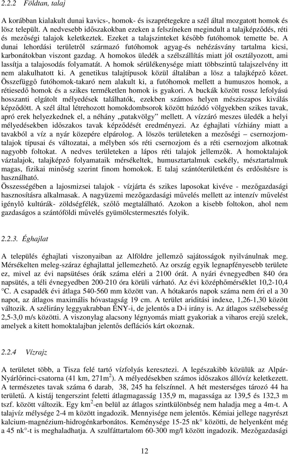 A dunai lehordási területrıl származó futóhomok agyag-és nehézásvány tartalma kicsi, karbonátokban viszont gazdag.