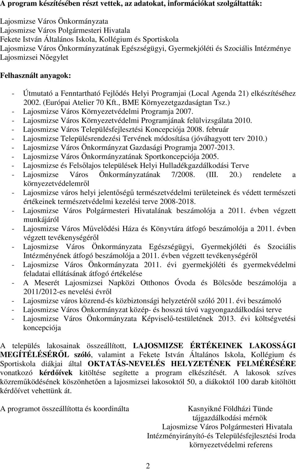 Agenda 21) elkészítéséhez 2002. (Európai Atelier 70 Kft., BME Környezetgazdaságtan Tsz.) - Lajosmizse Város Környezetvédelmi Programja 2007.