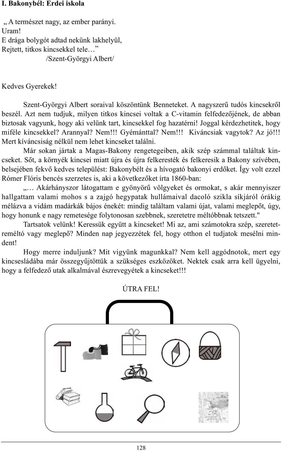 Azt nem tudjuk, milyen titkos kincsei voltak a C-vitamin felfedezõjének, de abban biztosak vagyunk, hogy aki velünk tart, kincsekkel fog hazatérni! Joggal kérdezhetitek, hogy miféle kincsekkel?