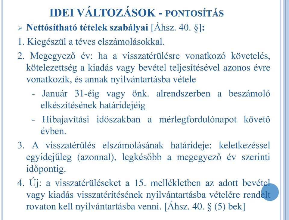 vagy önk. alrendszerben a beszámoló elkészítésének határidejéig - Hibajavítási időszakban a mérlegfordulónapot követő évben. 3.