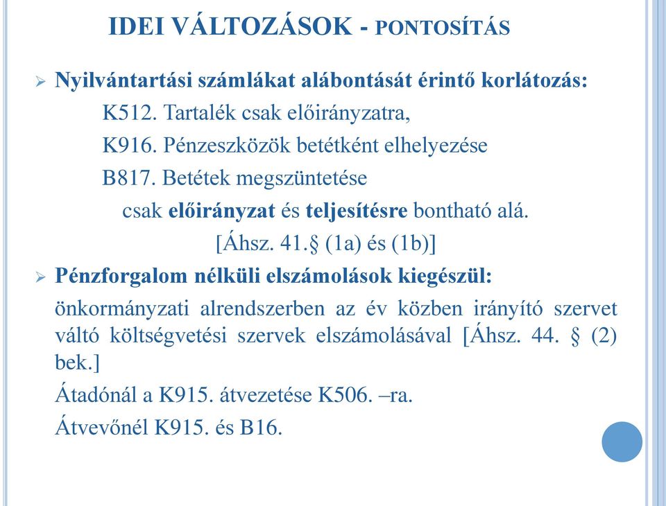 Betétek megszüntetése csak előirányzat és teljesítésre bontható alá. [Áhsz. 41.