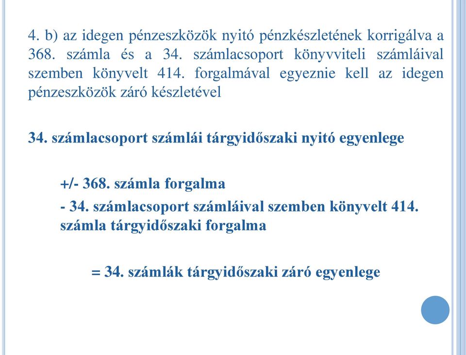 forgalmával egyeznie kell az idegen pénzeszközök záró készletével 34.