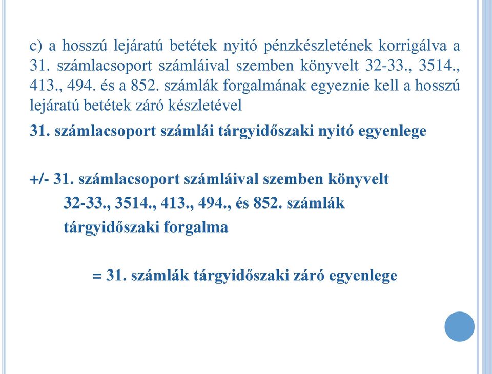 számlák forgalmának egyeznie kell a hosszú lejáratú betétek záró készletével 31.