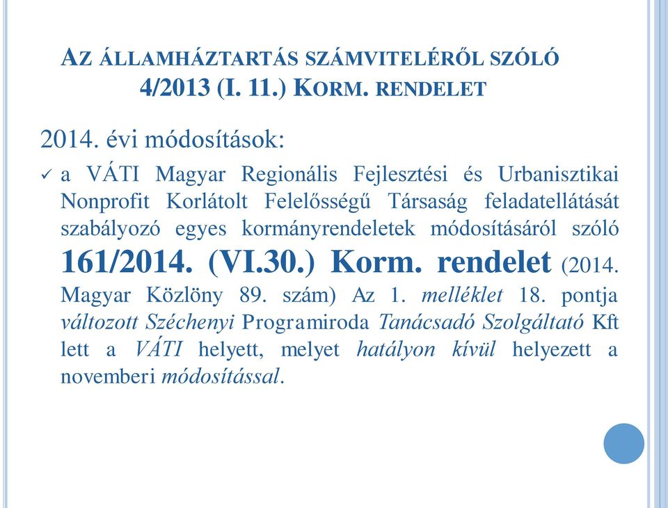 feladatellátását szabályozó egyes kormányrendeletek módosításáról szóló 161/2014. (VI.30.) Korm. rendelet (2014.