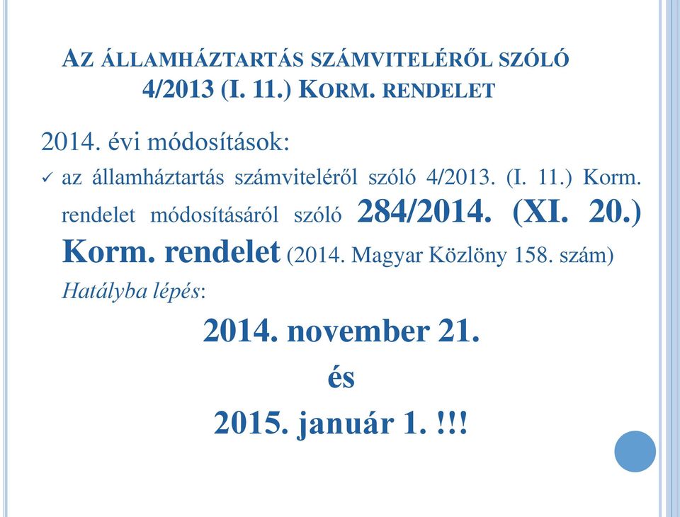 rendelet módosításáról szóló 284/2014. (XI. 20.) Korm. rendelet (2014.