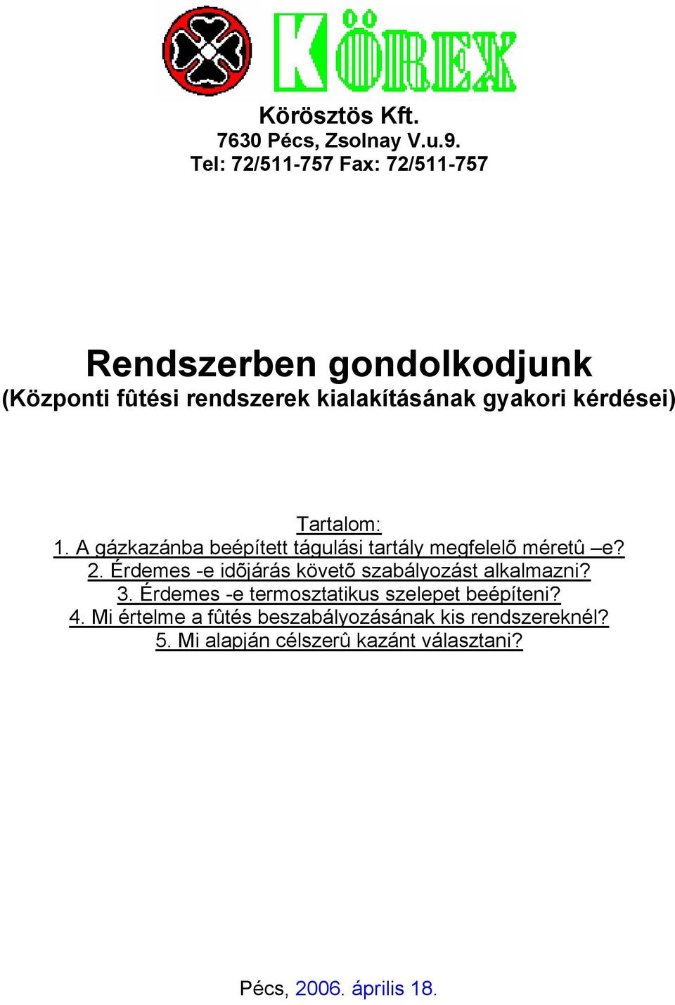 kérdései) Tartalom: 1. A gázkazánba beépített tágulási tartály megfelelõ méretû e? 2.