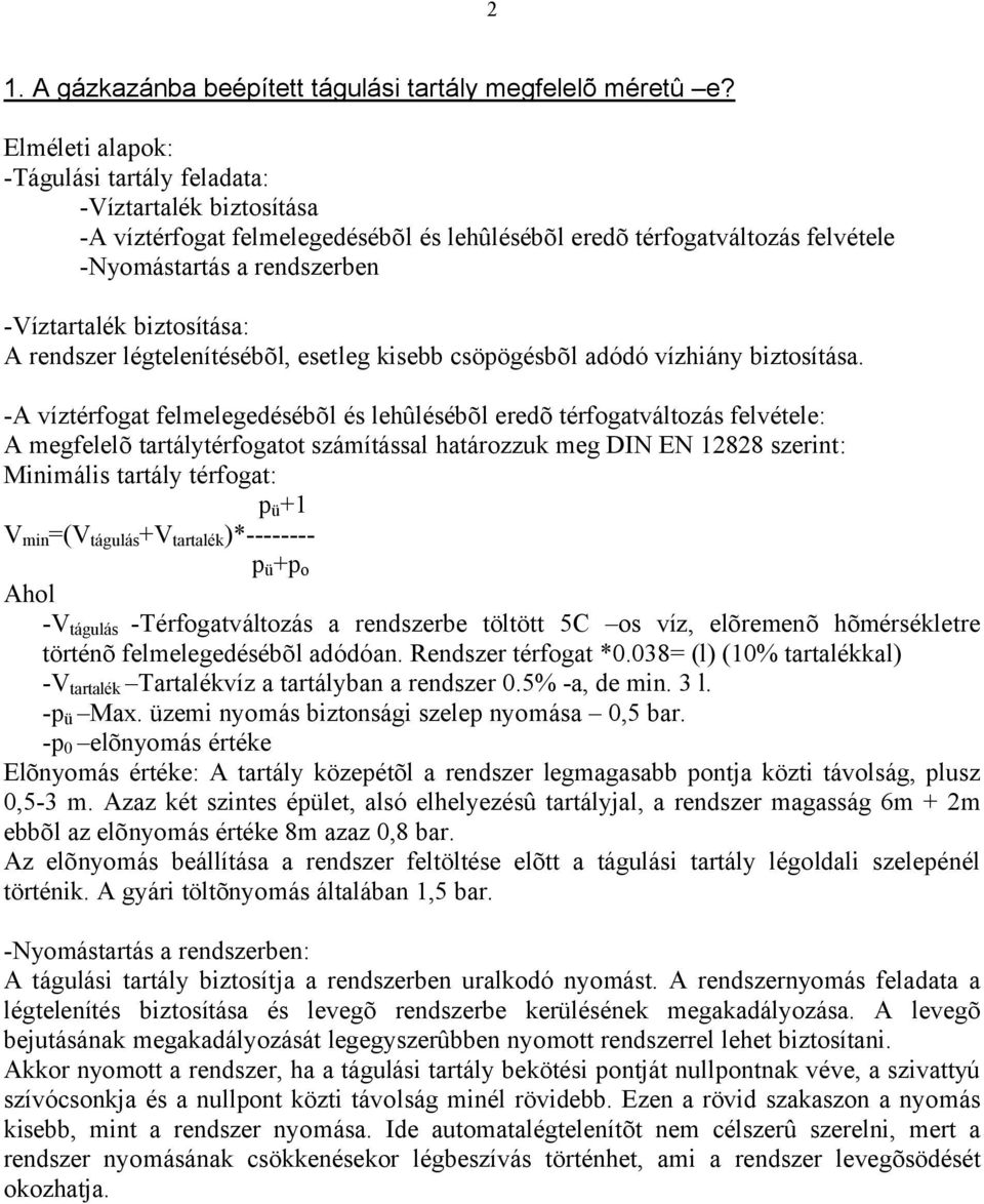 biztosítása: A rendszer légtelenítésébõl, esetleg kisebb csöpögésbõl adódó vízhiány biztosítása.