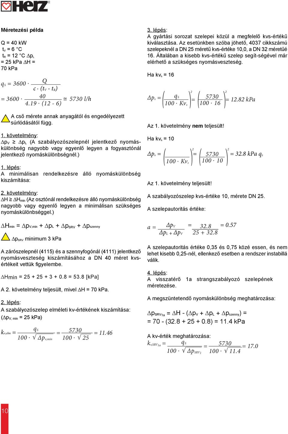 követelmény: H H min (Az osztónál rendelkezésre álló nyomáskülönbség nagyobb vagy egyenlő legyen a minimálisan szükséges nyomáskülönbséggel.
