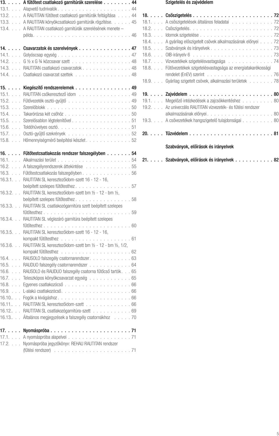 ... G ½ x G ¾ közcsavar szett................. 48 14.3.... RAUTITAN csatlakozó csavarzatok.............. 48 14.4.... Csatlakozó csavarzat szettek................ 48 15.