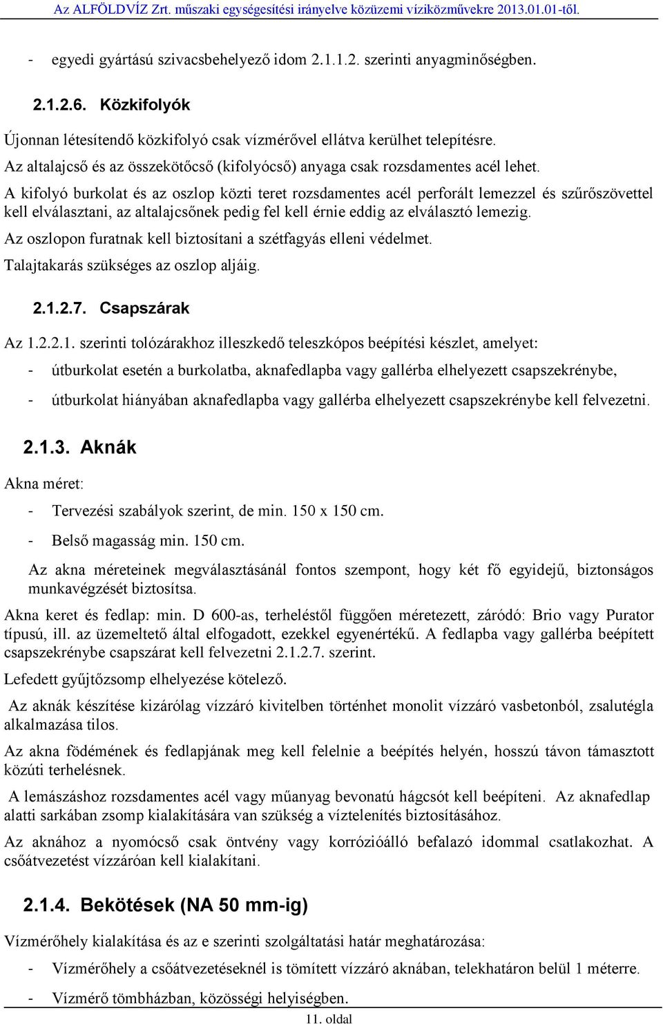 A kifolyó burkolat és az oszlop közti teret rozsdamentes acél perforált lemezzel és szűrőszövettel kell elválasztani, az altalajcsőnek pedig fel kell érnie eddig az elválasztó lemezig.