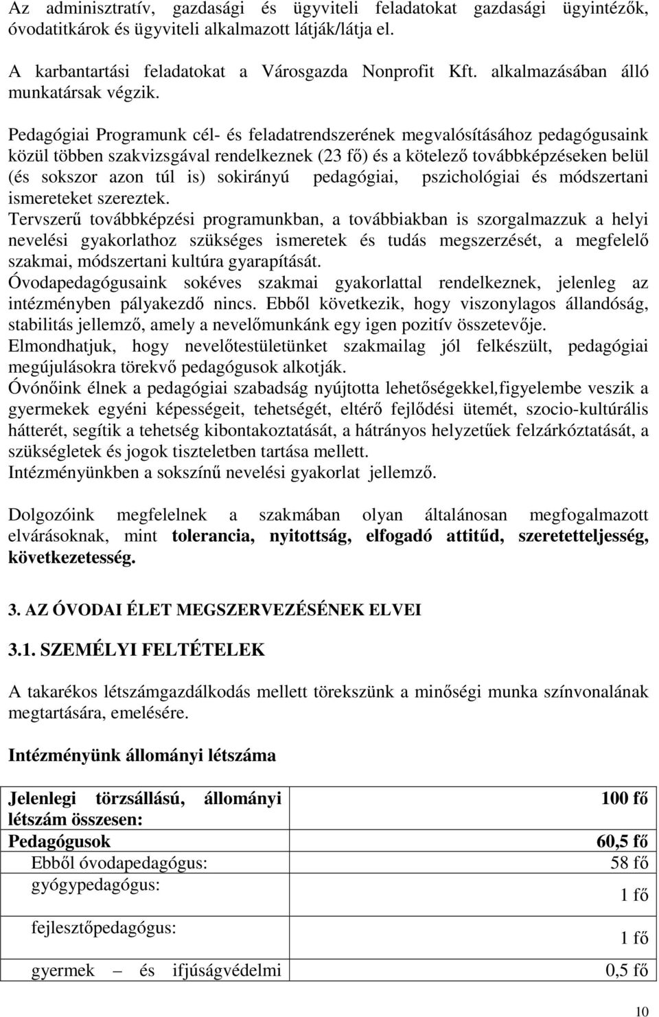 Pedagógiai Programunk cél- és feladatrendszerének megvalósításához pedagógusaink közül többen szakvizsgával rendelkeznek (23 fő) és a kötelező továbbképzéseken belül (és sokszor azon túl is)