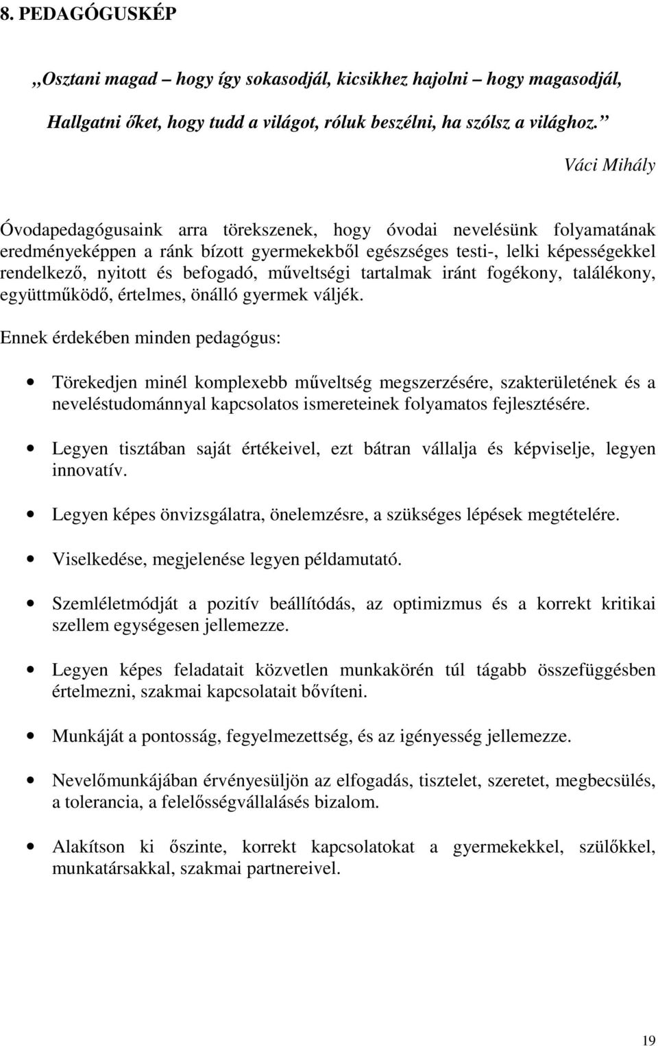 műveltségi tartalmak iránt fogékony, találékony, együttműködő, értelmes, önálló gyermek váljék.