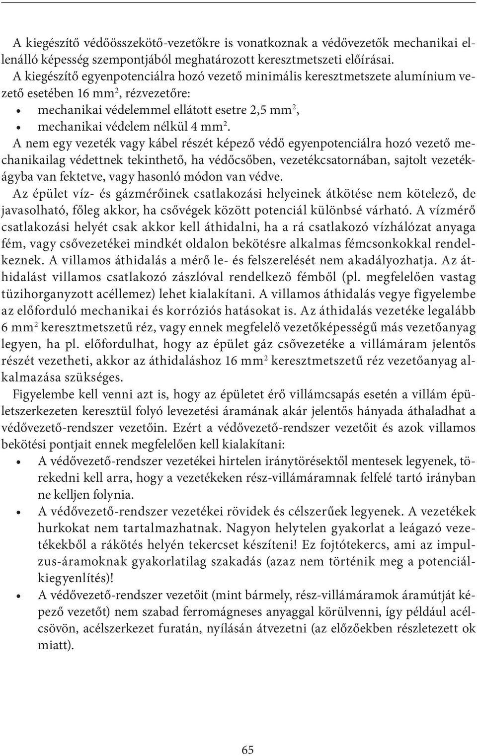 A nem egy vezeték vagy kábel részét képező védő egyenpotenciálra hozó vezető mechanikailag védettnek tekinthető, ha védőcsőben, vezetékcsatornában, sajtolt vezetékágyba van fektetve, vagy hasonló