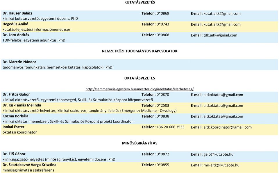 Marczin Nándor tudományos főmunkatárs (nemzetközi kutatási kapcsolatok), PhD NEMZETKÖZI TUDOMÁNYOS KAPCSOLATOK OKTATÁSVEZETÉS http://semmelweis-egyetem.hu/aneszteziologia/oktatas/elerhetoseg/ Dr.