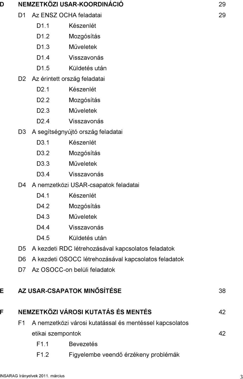 1 Készenlét D4.2 Mozgósítás D4.3 Műveletek D4.4 Visszavonás D4.