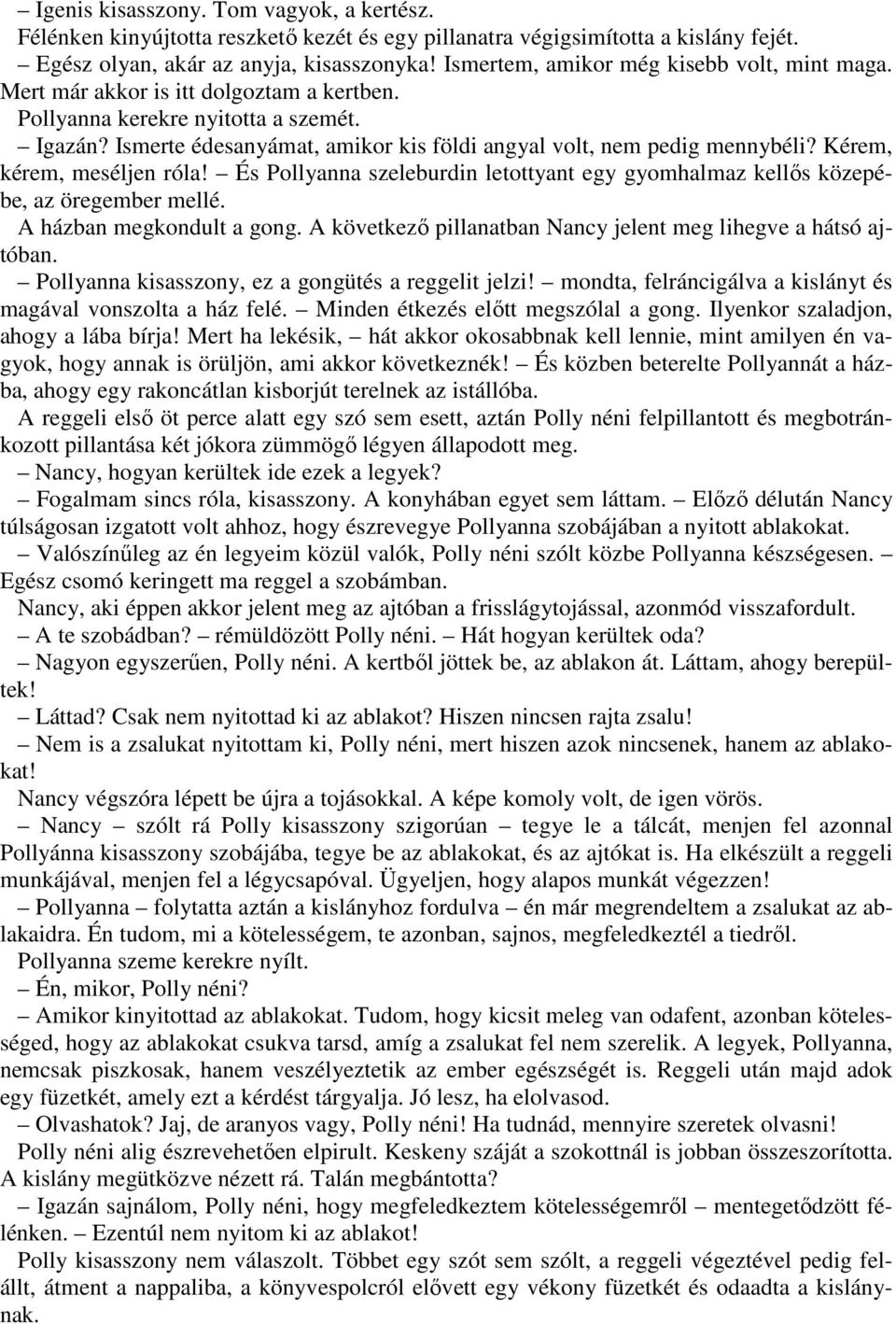 Ismerte édesanyámat, amikor kis földi angyal volt, nem pedig mennybéli? Kérem, kérem, meséljen róla! És Pollyanna szeleburdin letottyant egy gyomhalmaz kellıs közepébe, az öregember mellé.