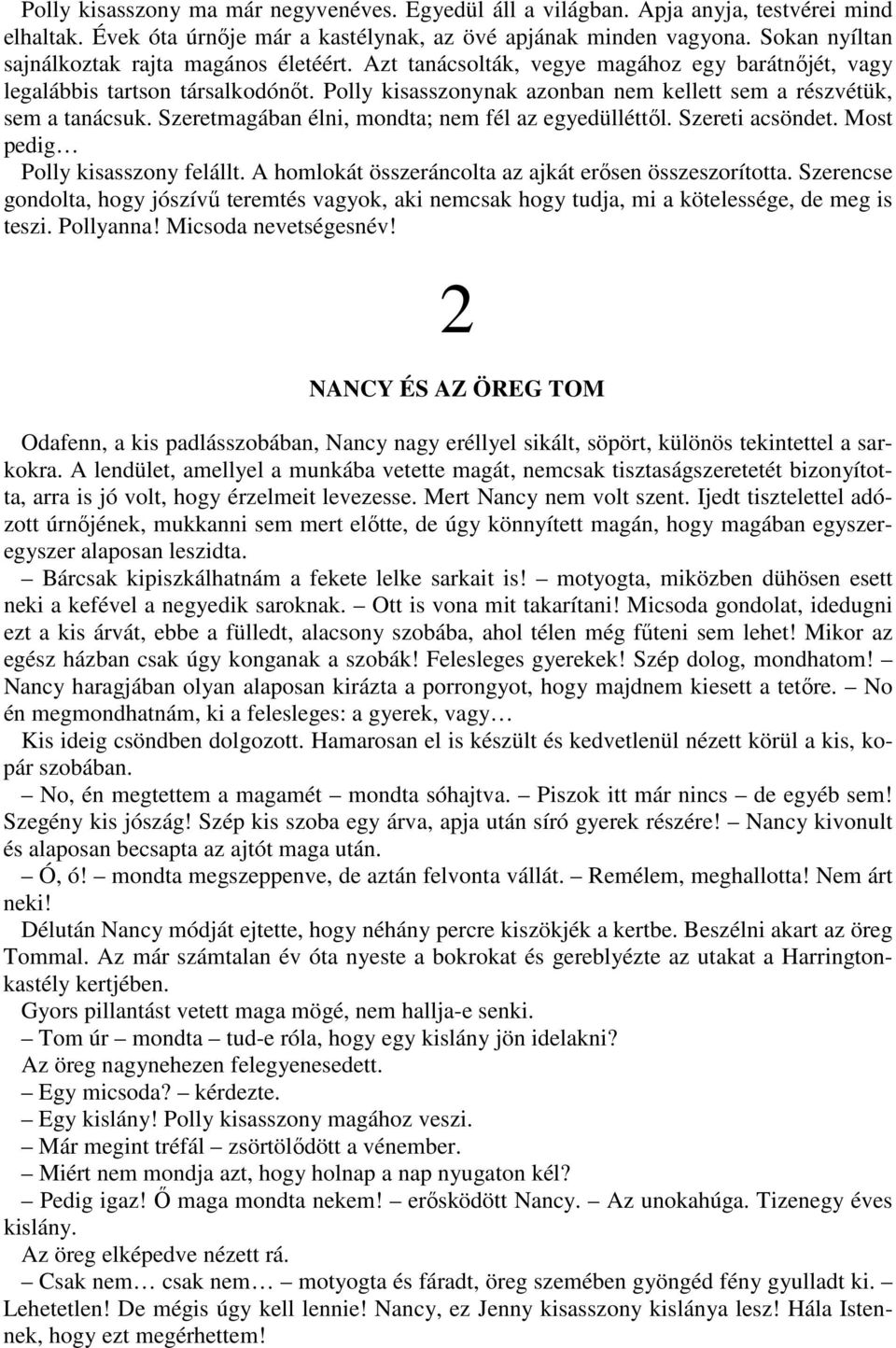 Polly kisasszonynak azonban nem kellett sem a részvétük, sem a tanácsuk. Szeretmagában élni, mondta; nem fél az egyedülléttıl. Szereti acsöndet. Most pedig Polly kisasszony felállt.