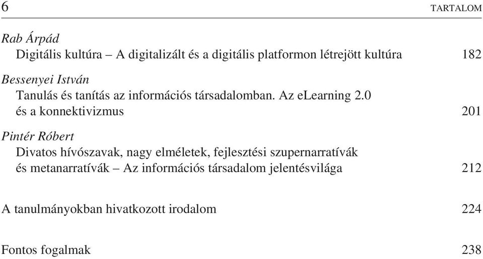 0 és a konnektivizmus 201 Pintér Róbert Divatos hívószavak, nagy elméletek, fejlesztési