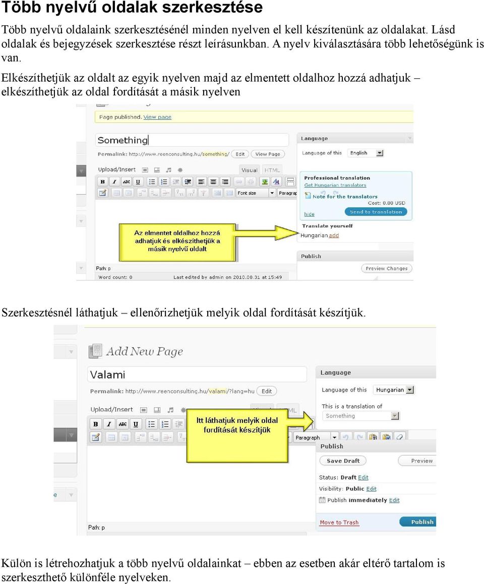 Elkészíthetjük az oldalt az egyik nyelven majd az elmentett oldalhoz hozzá adhatjuk elkészíthetjük az oldal fordítását a másik nyelven