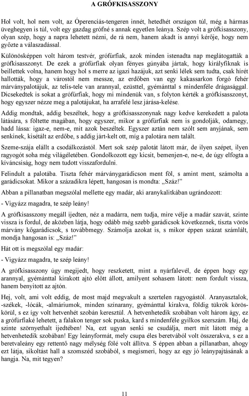 Különösképpen volt három testvér, grófúrfiak, azok minden istenadta nap meglátogatták a grófkisasszonyt.