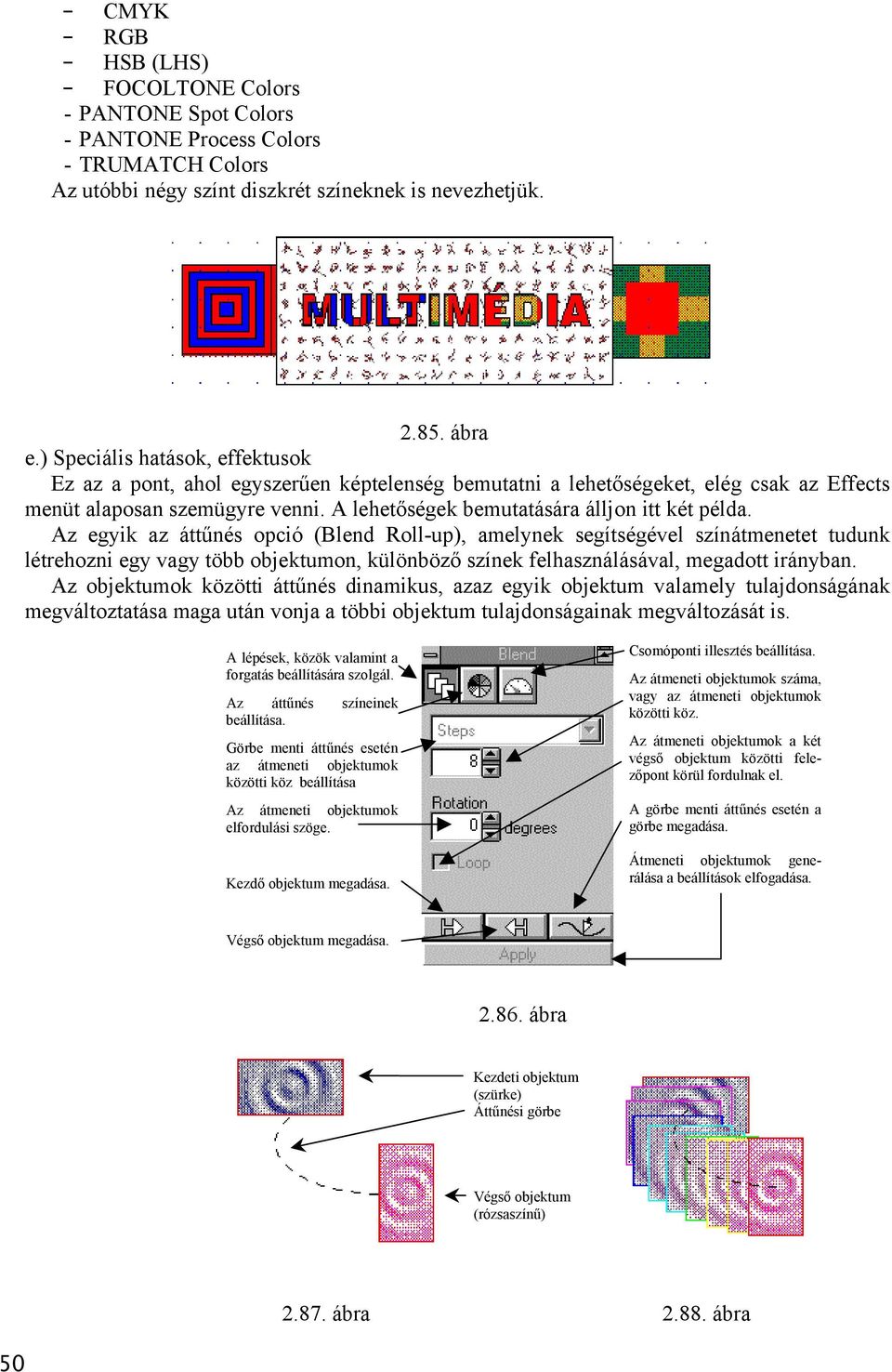 A lehetőségek bemutatására álljon itt két példa.