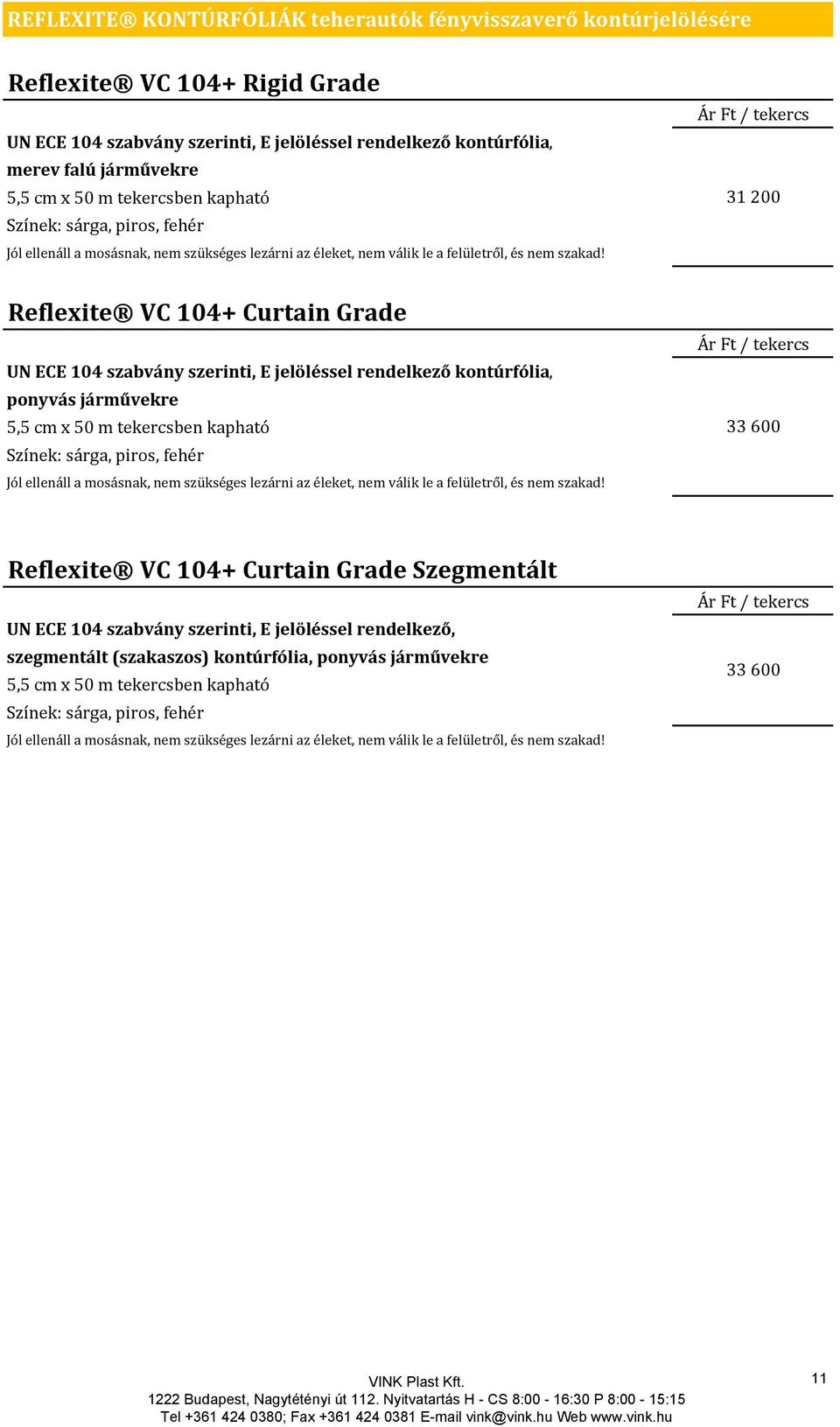 Reflexite VC 104+ Curtain Grade UN ECE 104 szabvány szerinti, E jelöléssel rendelkező kontúrfólia, ponyvás járművekre 5,5 cm x 50 m  Ár Ft / tekercs 31 200 Ár Ft / tekercs 33 600 Reflexite VC 104+