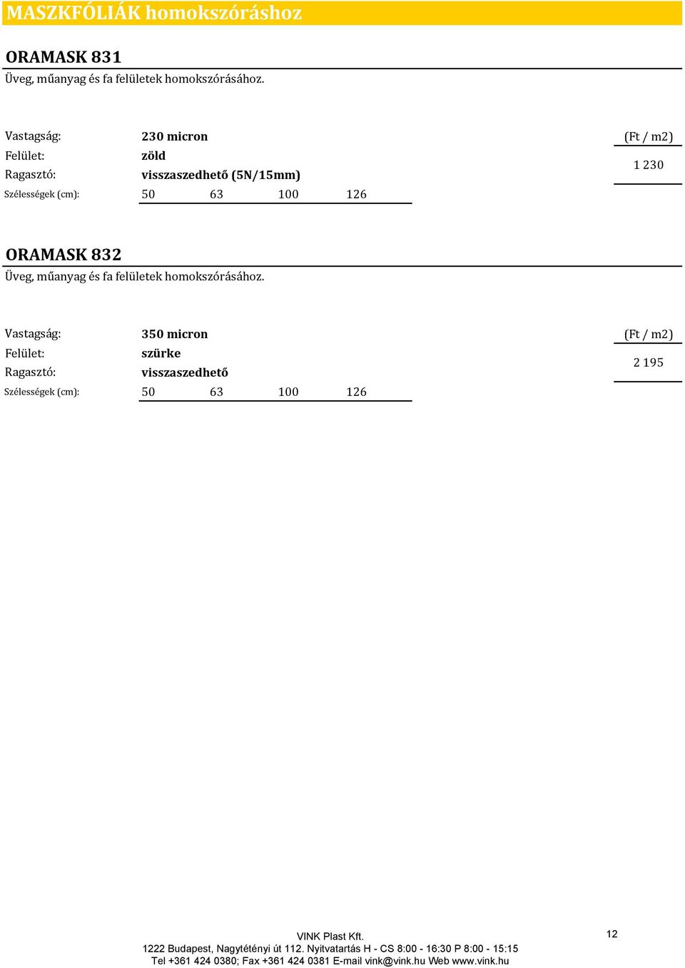 230 micron zöld visszaszedhető (5N/15mm) Szélességek (cm): 50 63 100 126 (Ft /