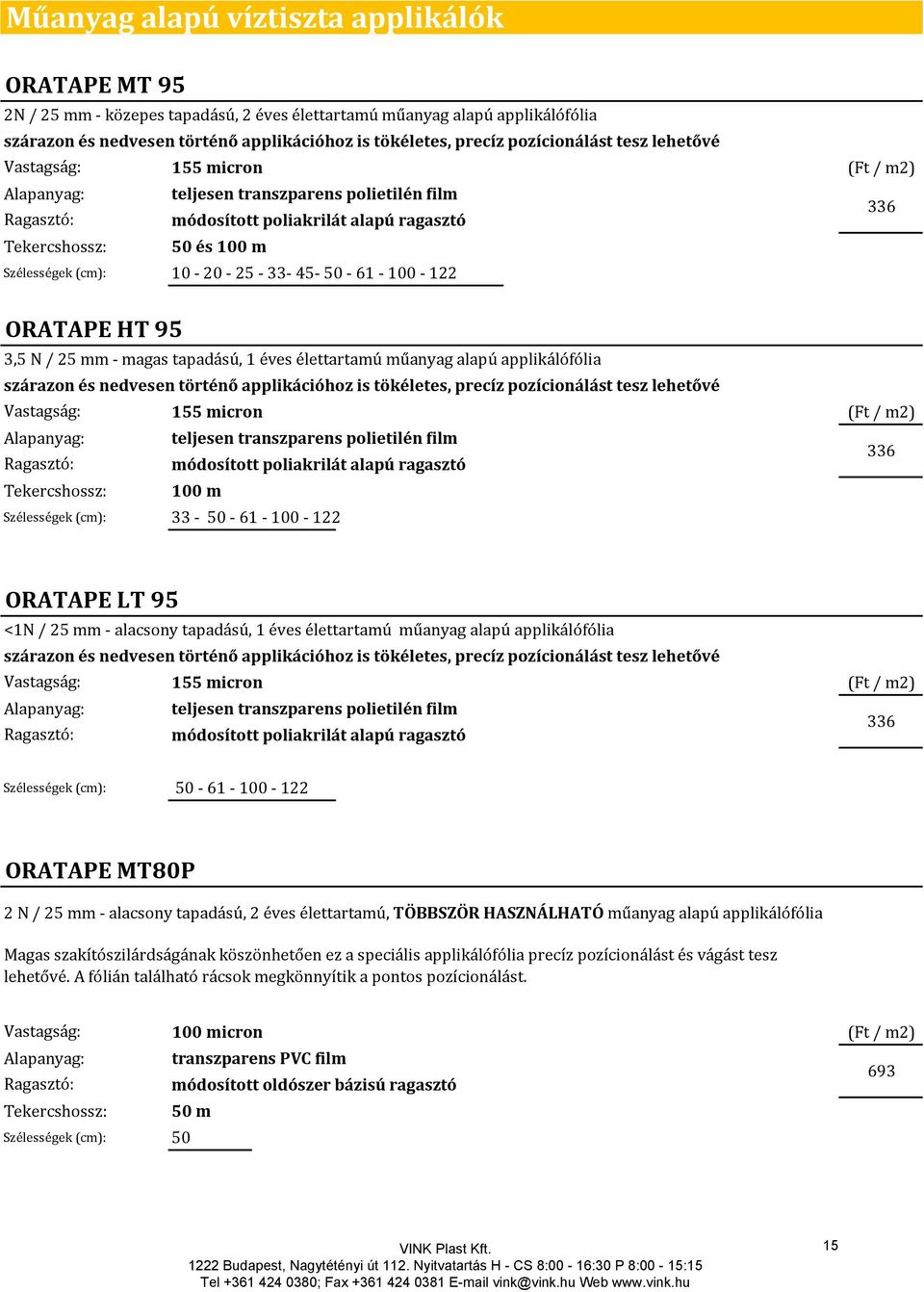 ORATAPE HT 95 3,5 N / 25 mm magas tapadású, 1 éves élettartamú műanyag alapú applikálófólia szárazon és nedvesen történő applikációhoz is tökéletes, precíz pozícionálást tesz lehetővé 155 micron