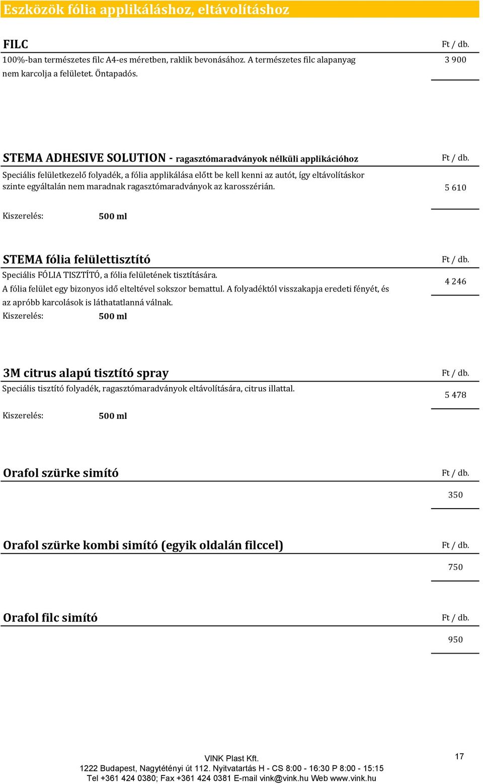 ragasztómaradványok az karosszérián. Ft / db. 5 610 Kiszerelés: 500 ml STEMA fólia felülettisztító Speciális FÓLIA TISZTÍTÓ, a fólia felületének tisztítására.