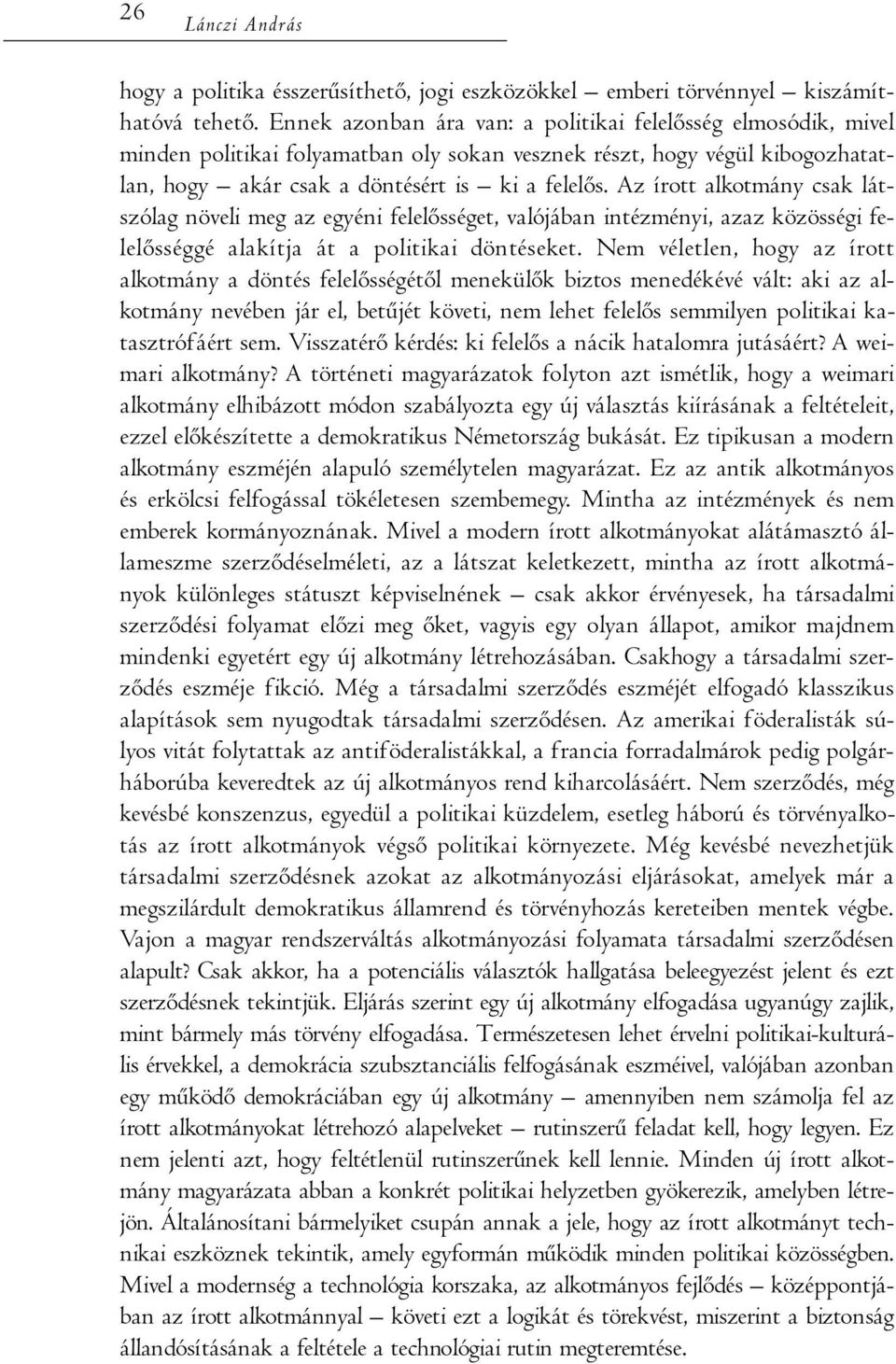 Az írott alkotmány csak látszólag növeli meg az egyéni felelősséget, valójában intézményi, azaz közösségi felelősséggé alakítja át a politikai döntéseket.