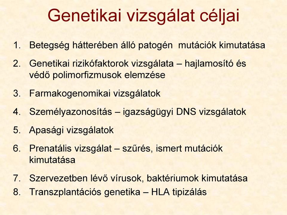 Farmakogenomikai vizsgálatok 4. Személyazonosítás igazságügyi DNS vizsgálatok 5. Apasági vizsgálatok 6.