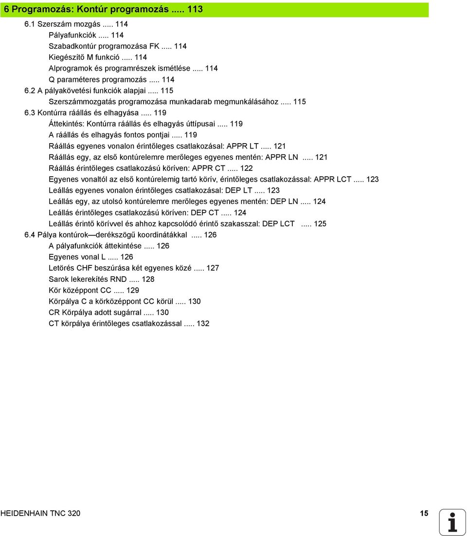 .. 119 Áttekintés: Kontúrra ráállás és elhagyás úttípusai... 119 A ráállás és elhagyás fontos pontjai... 119 Ráállás egyenes vonalon érintőleges csatlakozásal: APPR LT.