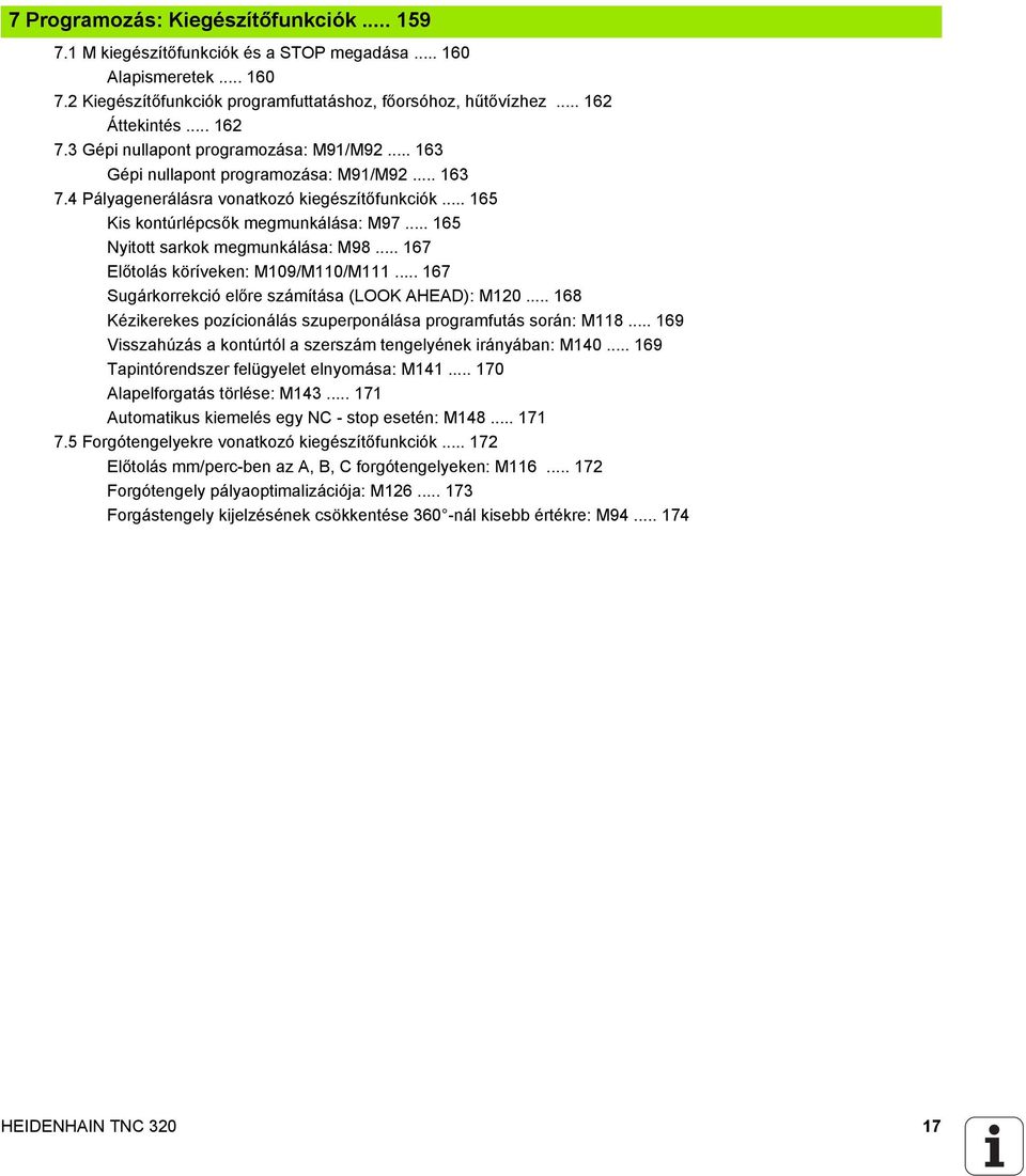 .. 165 Nyitott sarkok megmunkálása: M98... 167 Előtolás köríveken: M109/M110/M111... 167 Sugárkorrekció előre számítása (LOOK AHEAD): M120.