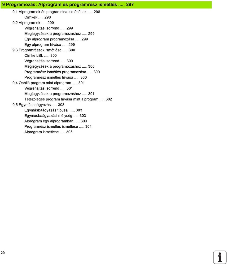 .. 300 Programrész ismétlés programozása... 300 Programrész ismétlés hívása... 300 9.4 Önálló program mint alprogram... 301 Végrehajtási sorrend... 301 Megjegyzések a programozáshoz.