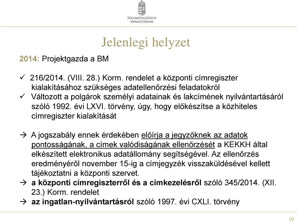 törvény, úgy, hogy előkészítse a közhiteles címregiszter kialakítását A jogszabály ennek érdekében előírja a jegyzőknek az adatok pontosságának, a címek valódiságának ellenőrzését a KEKKH