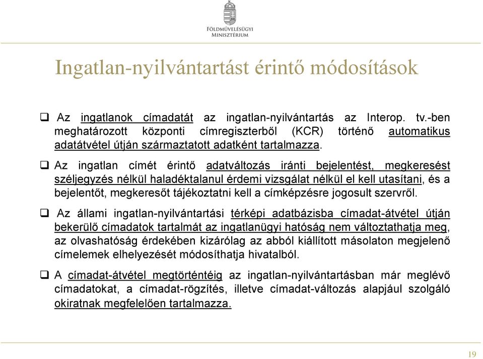 Az ingatlan címét érintő adatváltozás iránti bejelentést, megkeresést széljegyzés nélkül haladéktalanul érdemi vizsgálat nélkül el kell utasítani, és a bejelentőt, megkeresőt tájékoztatni kell a