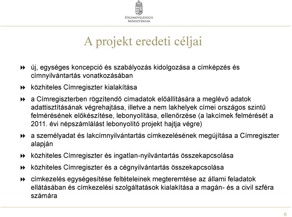 évi népszámlálást lebonyolító projekt hajtja végre) a személyadat és lakcímnyilvántartás címkezelésének megújítása a Címregiszter alapján közhiteles Címregiszter és ingatlan-nyilvántartás