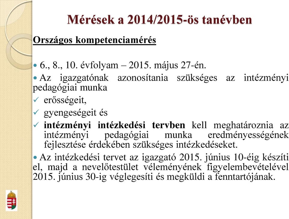 kell meghatároznia az intézményi pedagógiai munka eredményességének fejlesztése érdekében szükséges intézkedéseket.