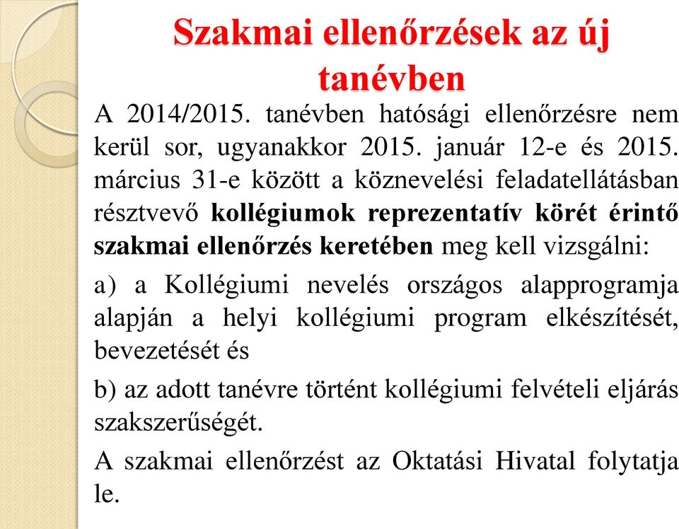 március 31-e között a köznevelési feladatellátásban résztvevő kollégiumok reprezentatív körét érintő szakmai ellenőrzés keretében