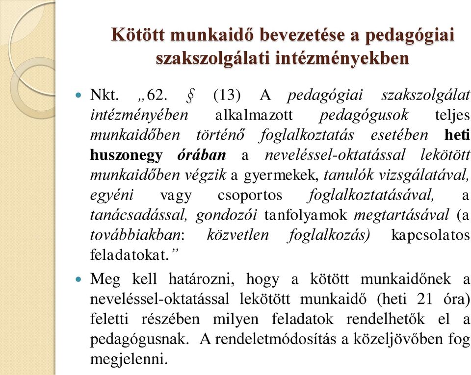 lekötött munkaidőben végzik a gyermekek, tanulók vizsgálatával, egyéni vagy csoportos foglalkoztatásával, a tanácsadással, gondozói tanfolyamok megtartásával (a