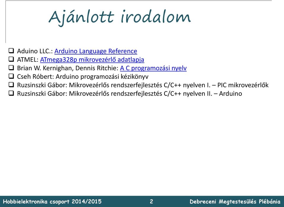 Kernighan, Dennis Ritchie: A C programozási nyelv Cseh Róbert: Arduino programozási