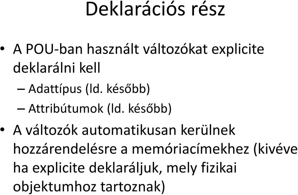 később) A változók automatikusan kerülnek hozzárendelésre a