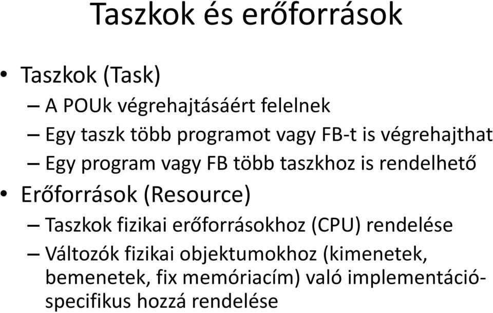 Erőforrások (Resource) Taszkok fizikai erőforrásokhoz (CPU) rendelése Változók fizikai